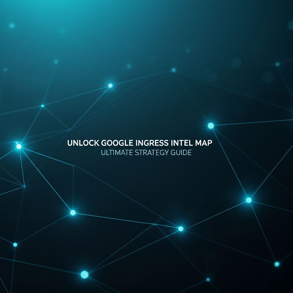 Unlock Google Ingress Intel Map: Ultimate Strategy Guide