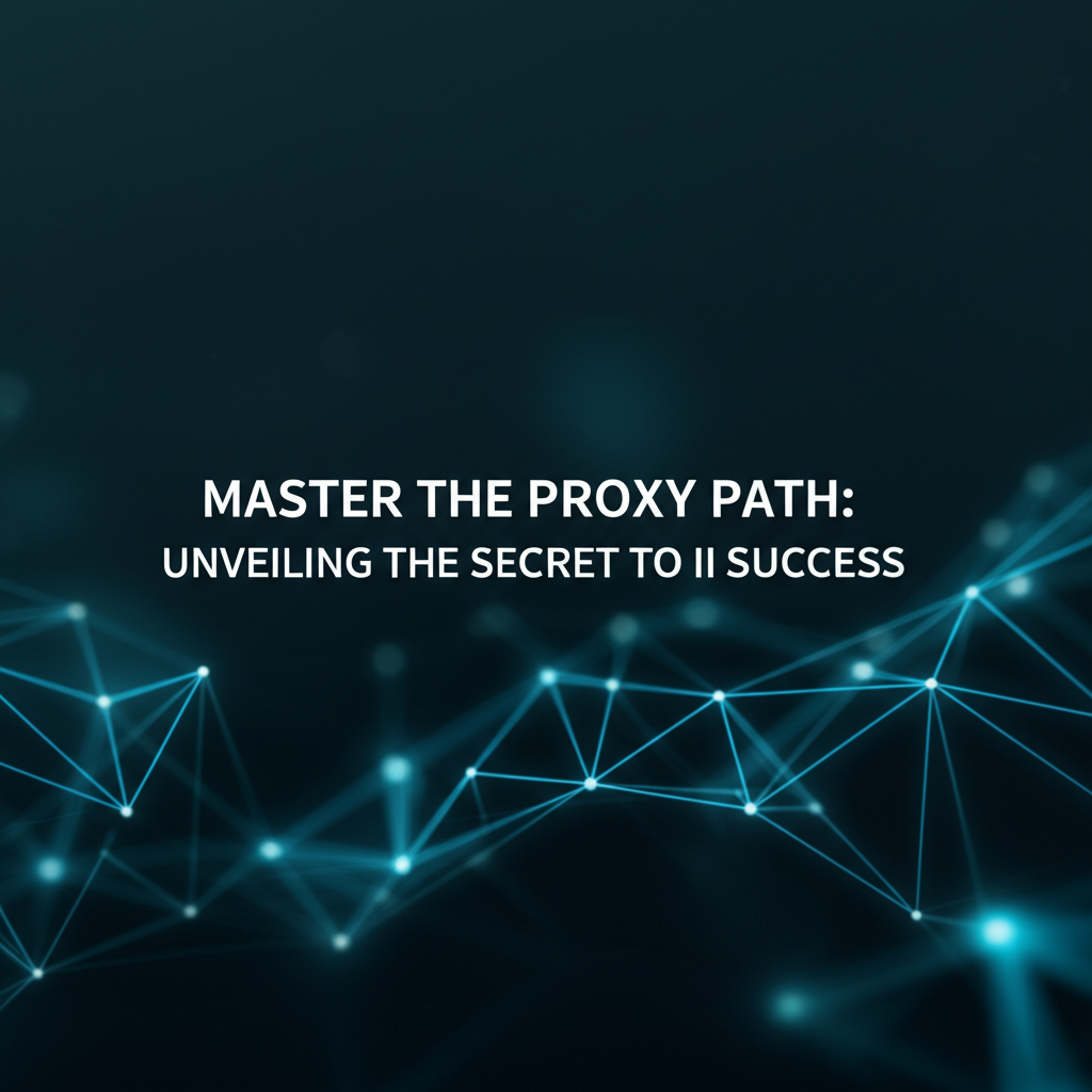Master the Proxy Path: Unveiling the Secret to II Success