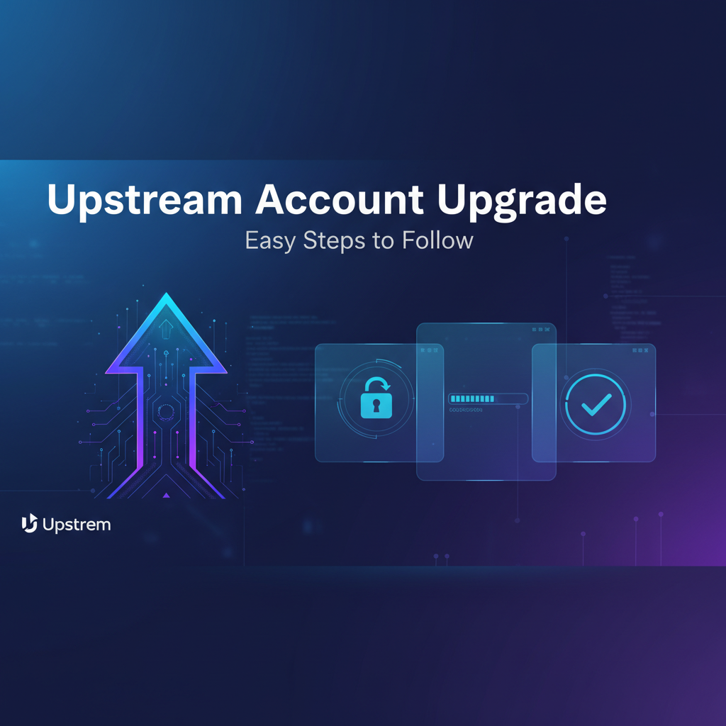 Upstrem Account Upgrade: Easy Steps to Follow