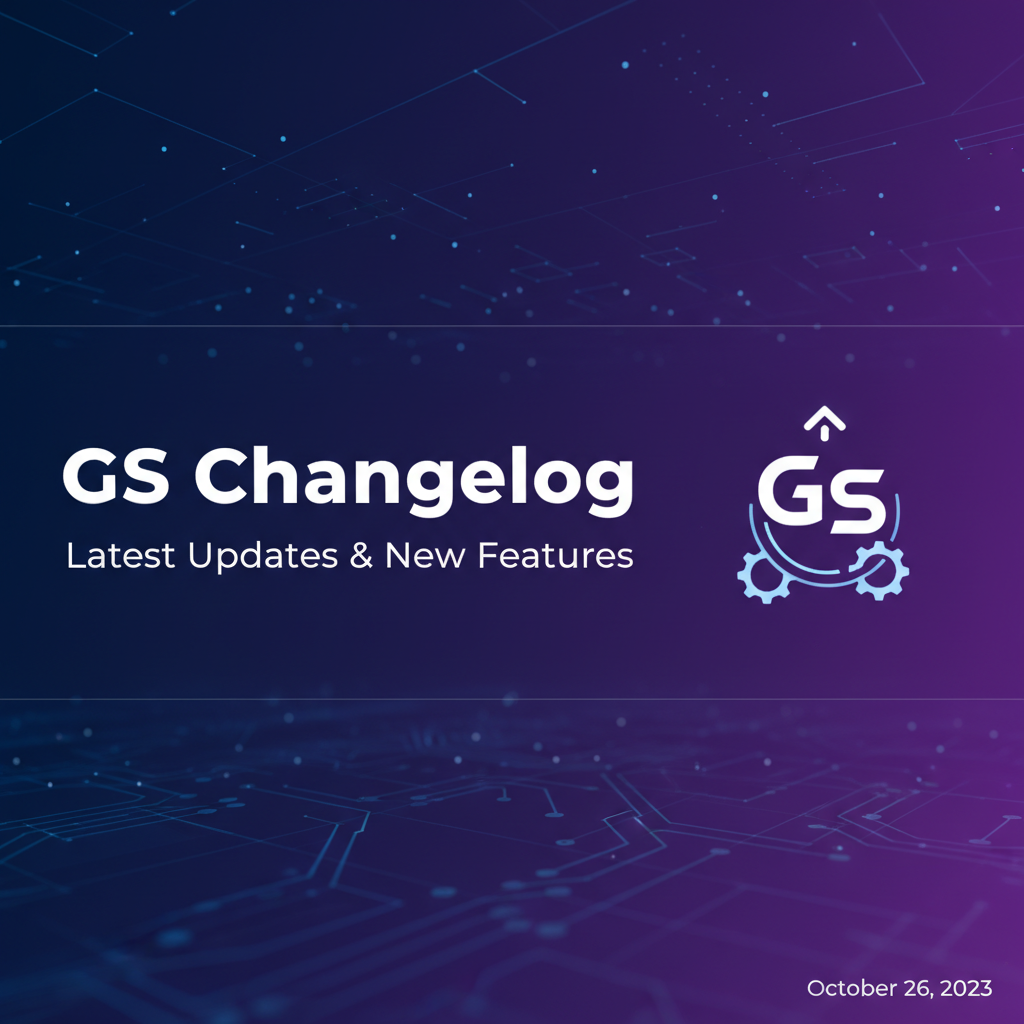 GS Changelog: Latest Updates & New Features