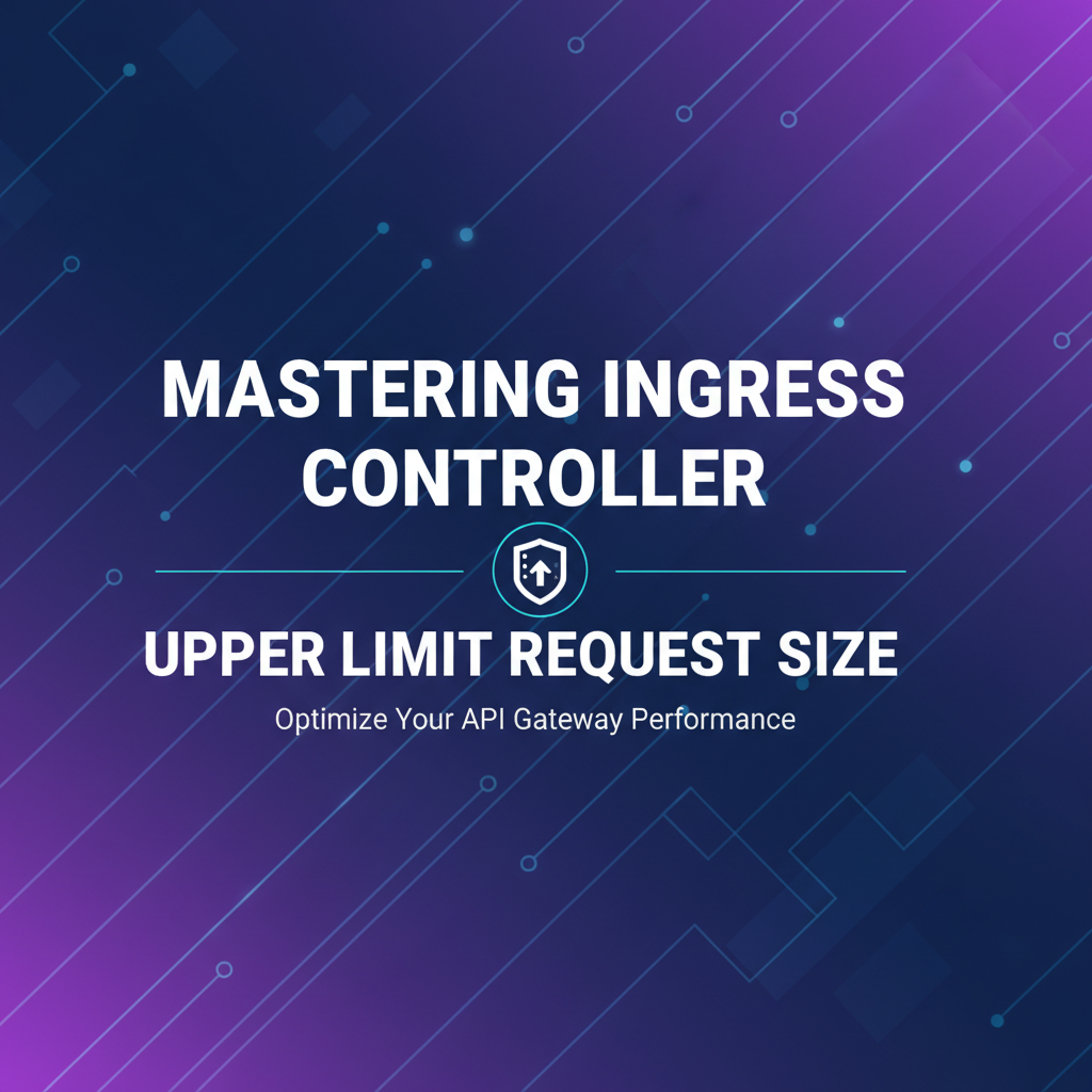 Mastering Ingress Controller Upper Limit Request Size