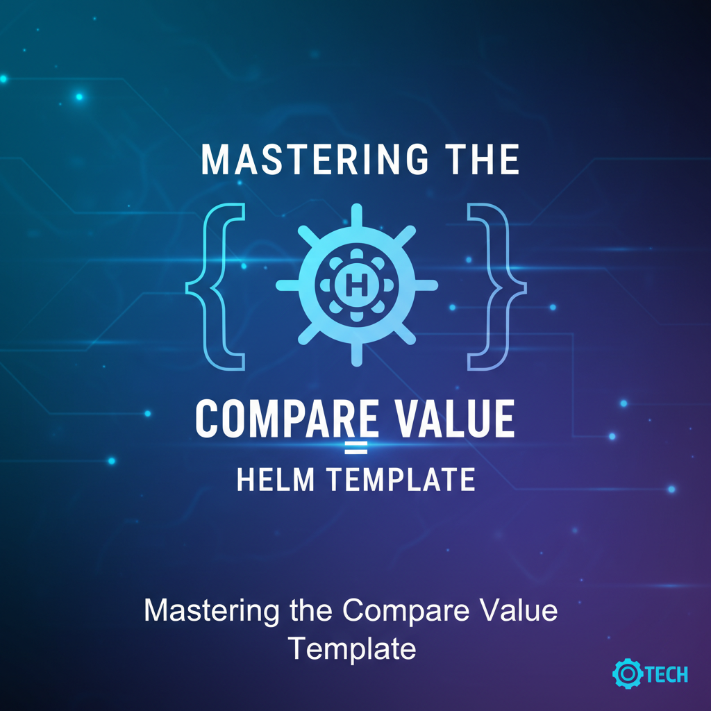 Mastering the Compare Value Helm Template