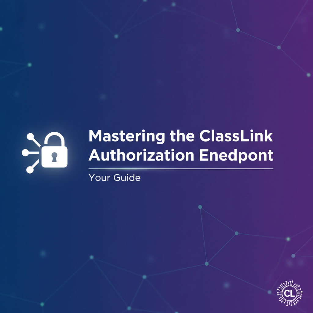 Mastering the ClassLink Authorization Endpoint: Your Guide