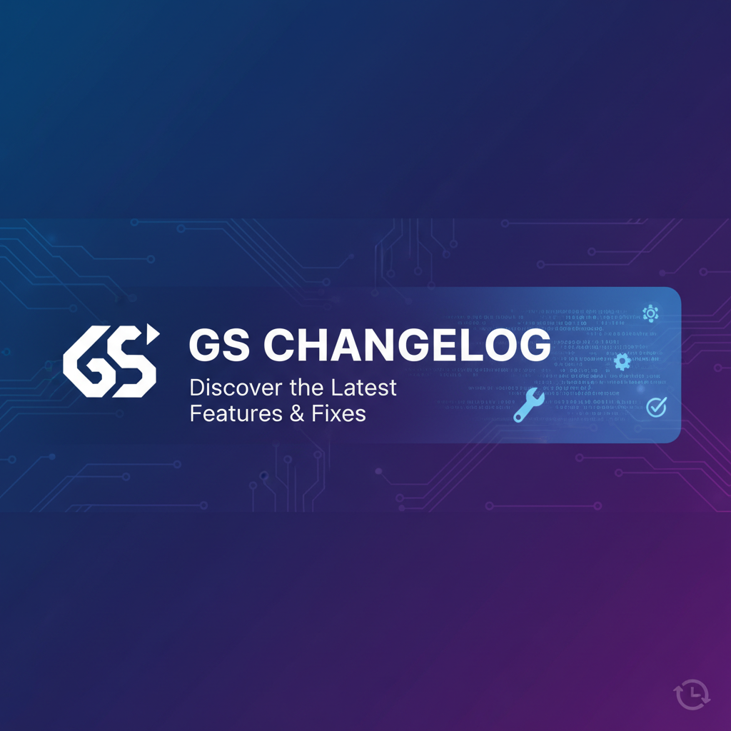 GS Changelog: Discover the Latest Features & Fixes