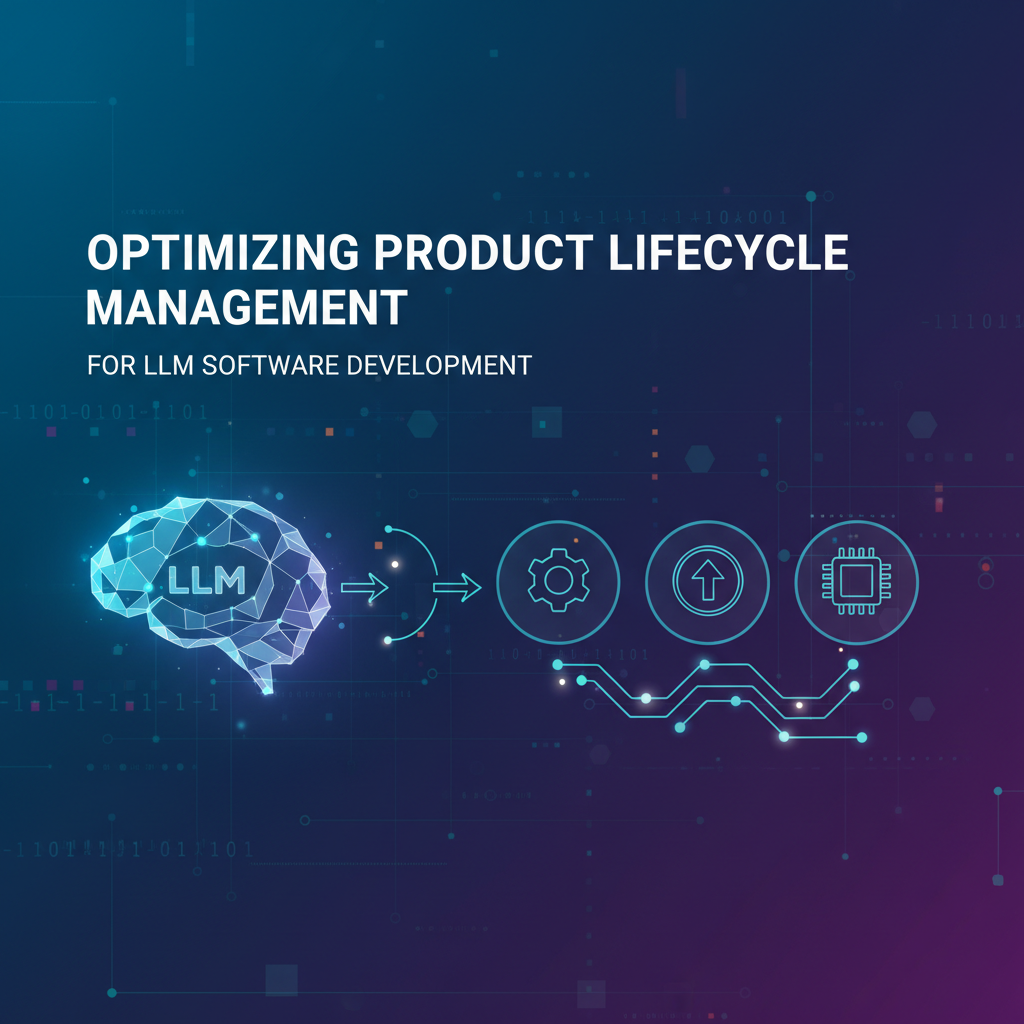Optimizing Product Lifecycle Management for LLM Software Development