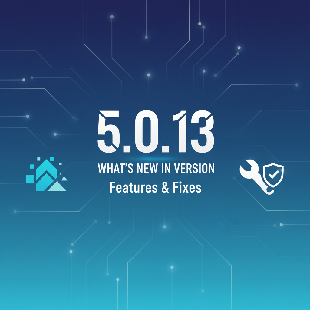 What's New in Version 5.0.13: Features & Fixes