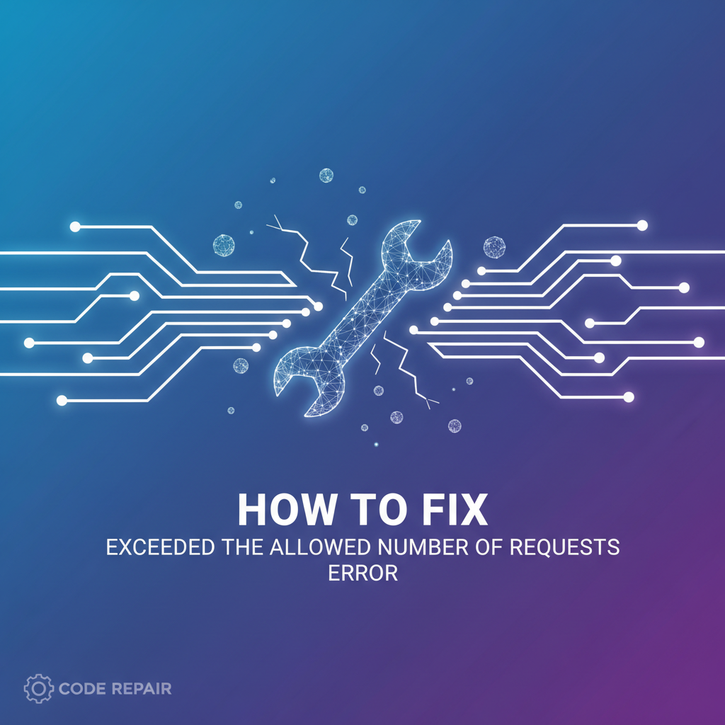 How to Fix "Exceeded the Allowed Number of Requests" Error