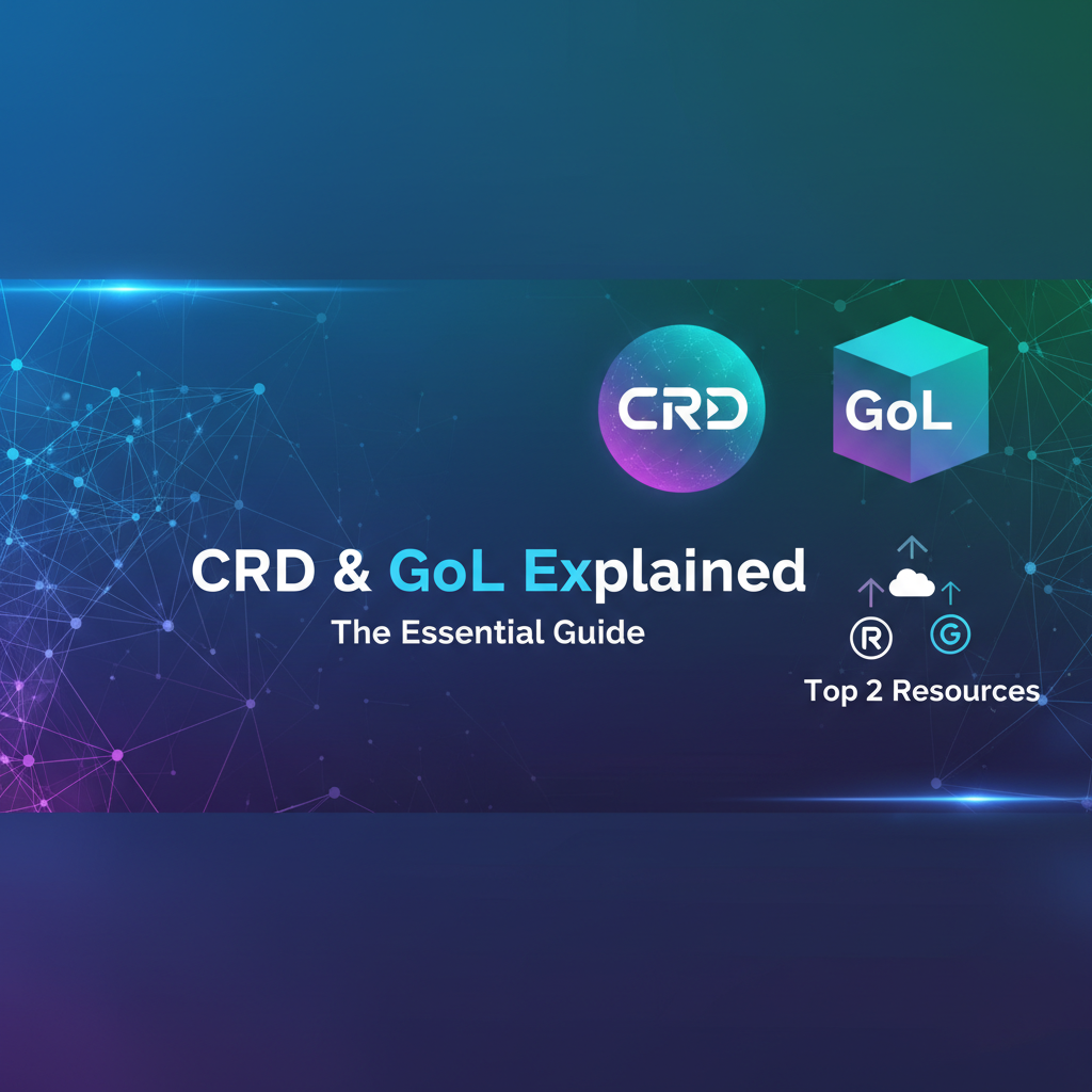 CRD & GoL Explained: Top 2 Resources