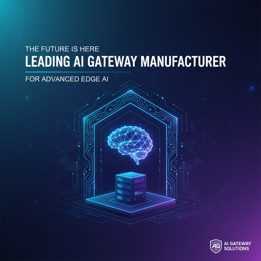 Leading AI Gateway Manufacturer for Advanced Edge AI