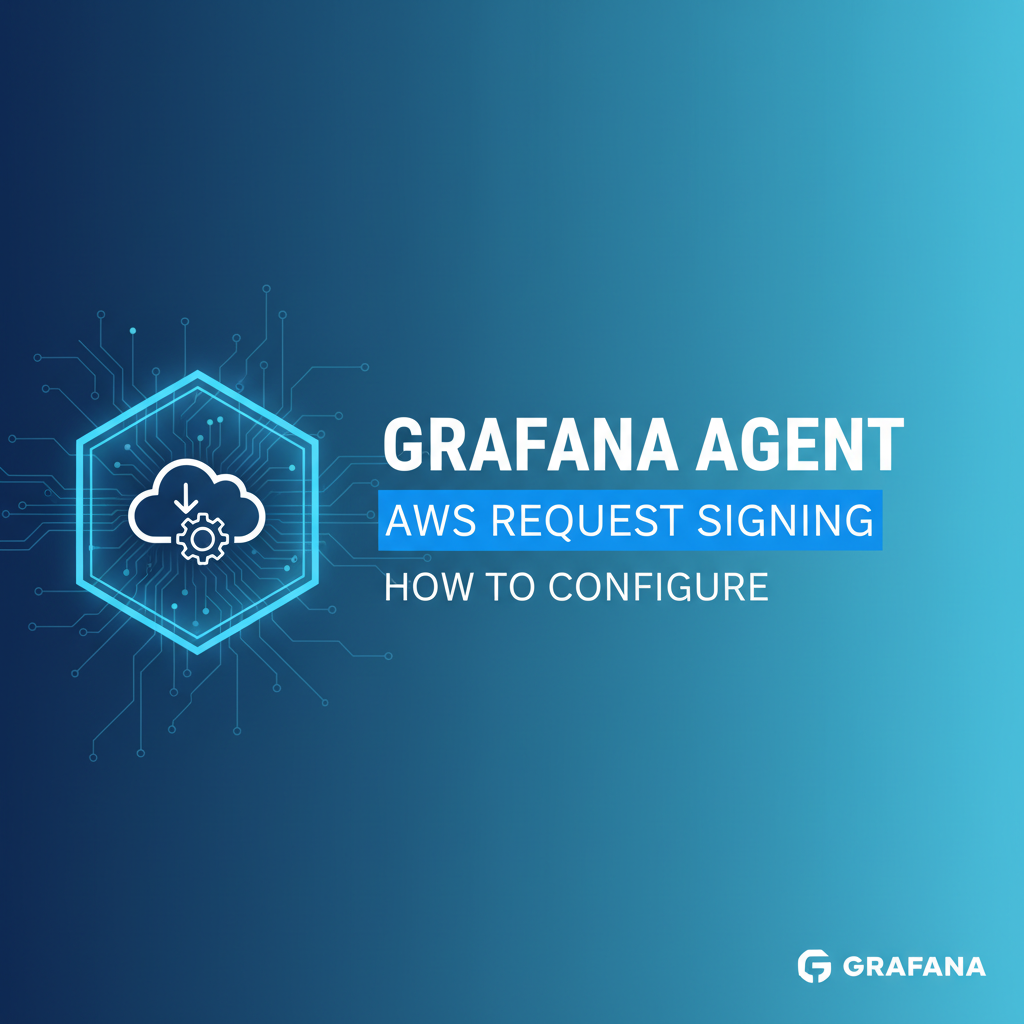 How to Configure Grafana Agent AWS Request Signing