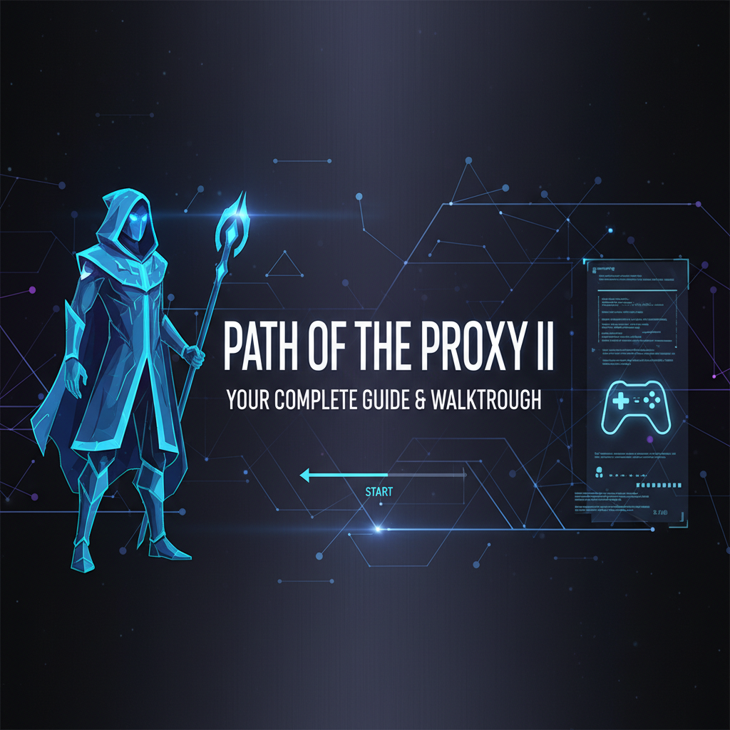 Path of the Proxy II: Your Complete Guide & Walkthrough
