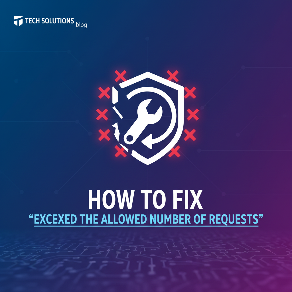 How to Fix 'Exceeded the Allowed Number of Requests'