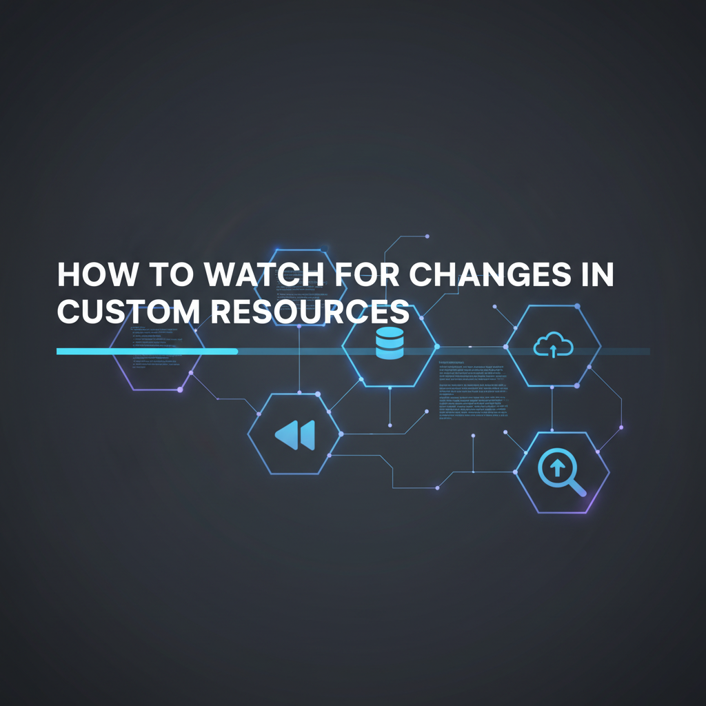 How to Watch for Changes in Custom Resources