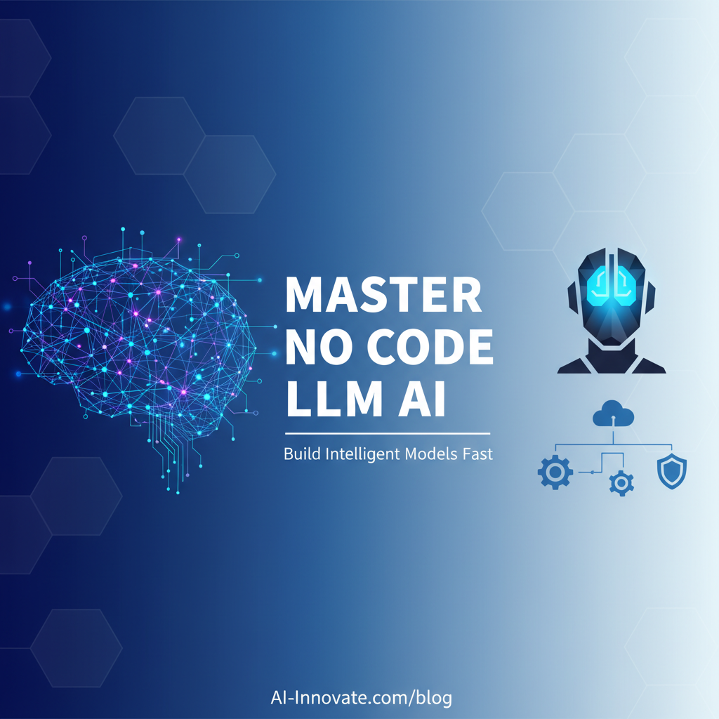 Master No Code LLM AI: Build Intelligent Models Fast