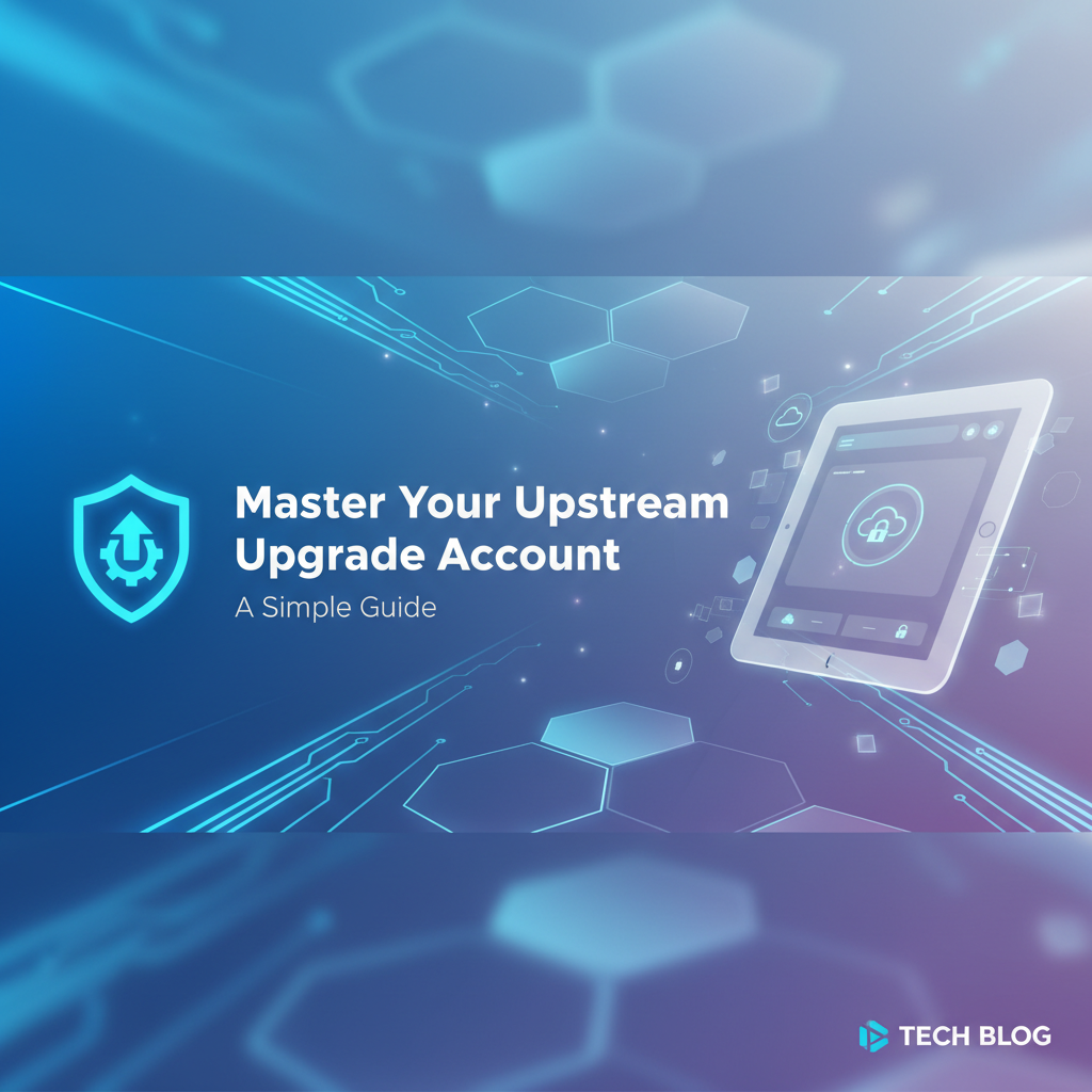 Master Your Upstream Upgrade Account: A Simple Guide
