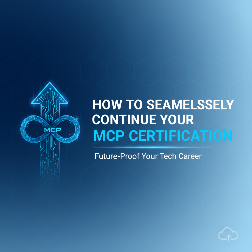 How to Seamlessly Continue Your MCP Certification