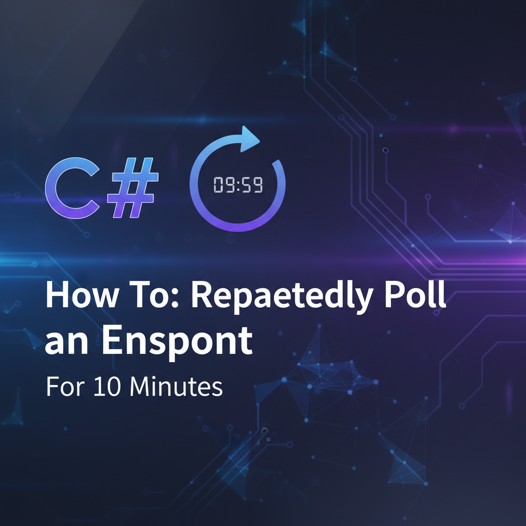 C# How To: Repeatedly Poll an Endpoint for 10 Mins