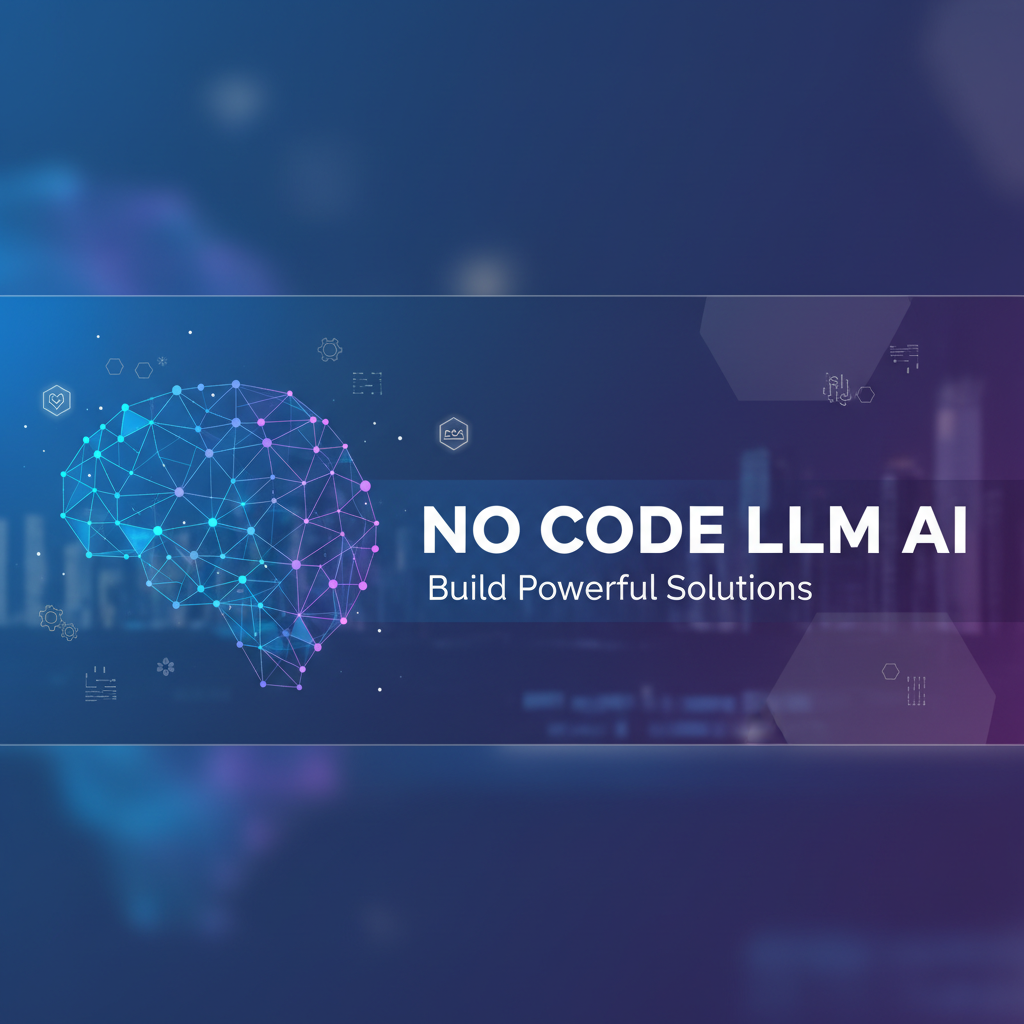 No Code LLM AI: Build Powerful Solutions