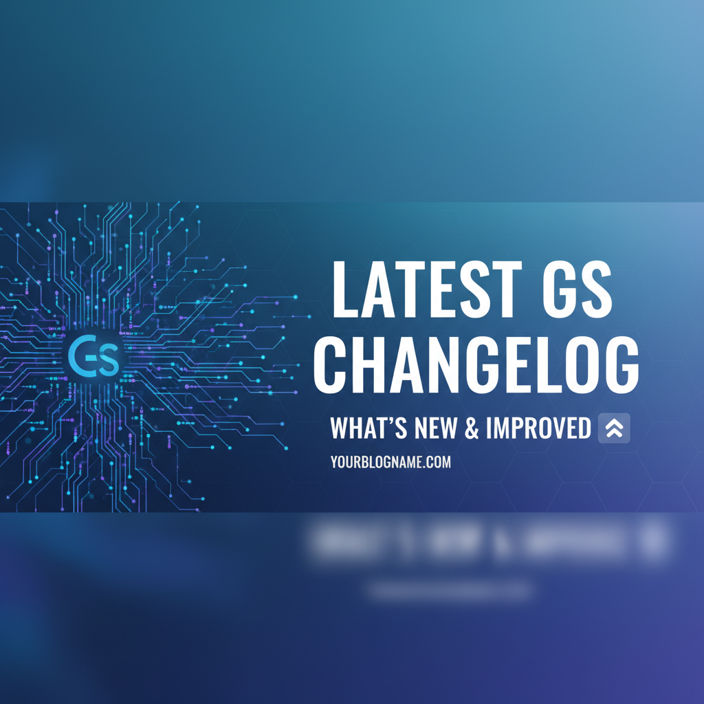 Latest GS Changelog: What's New & Improved
