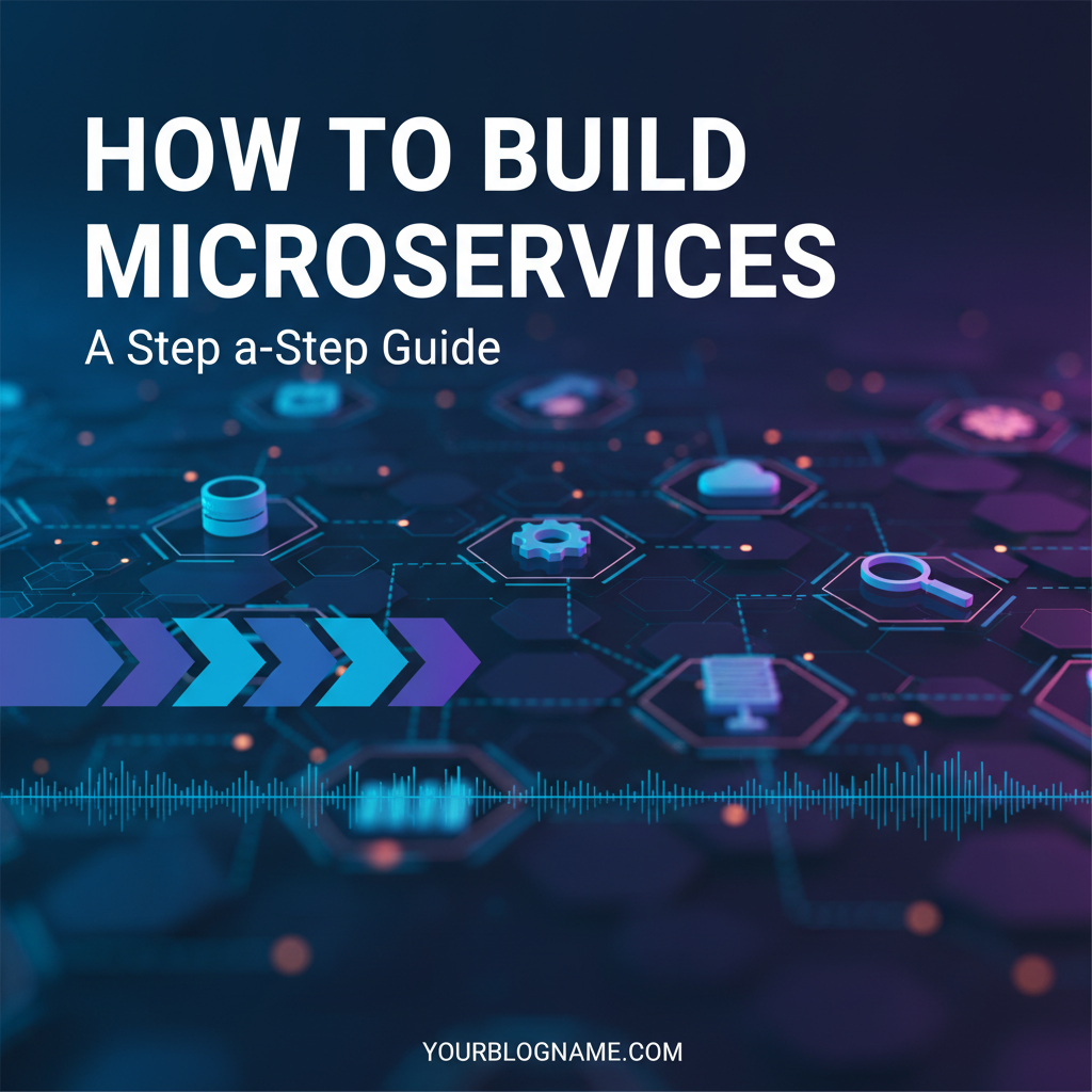How to Build Microservices: A Step-by-Step Guide