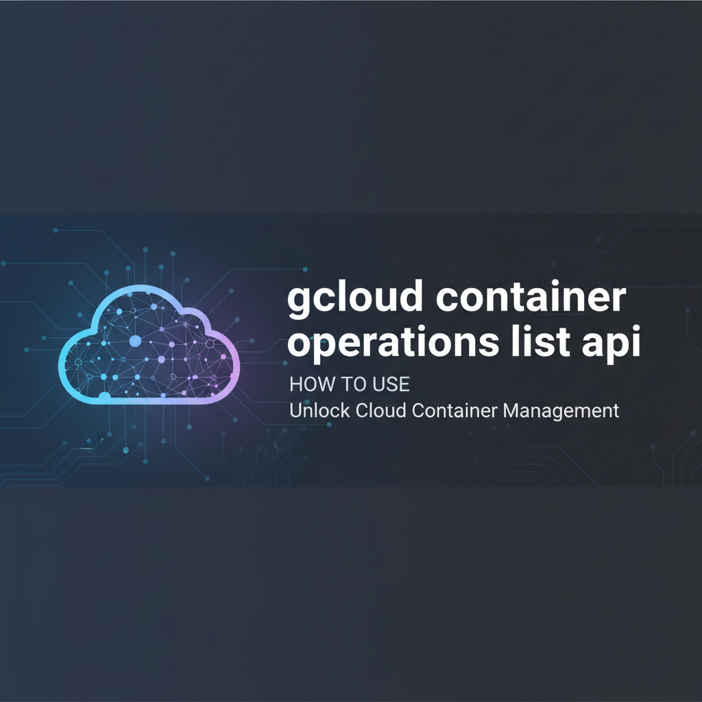 How to Use gcloud container operations list api