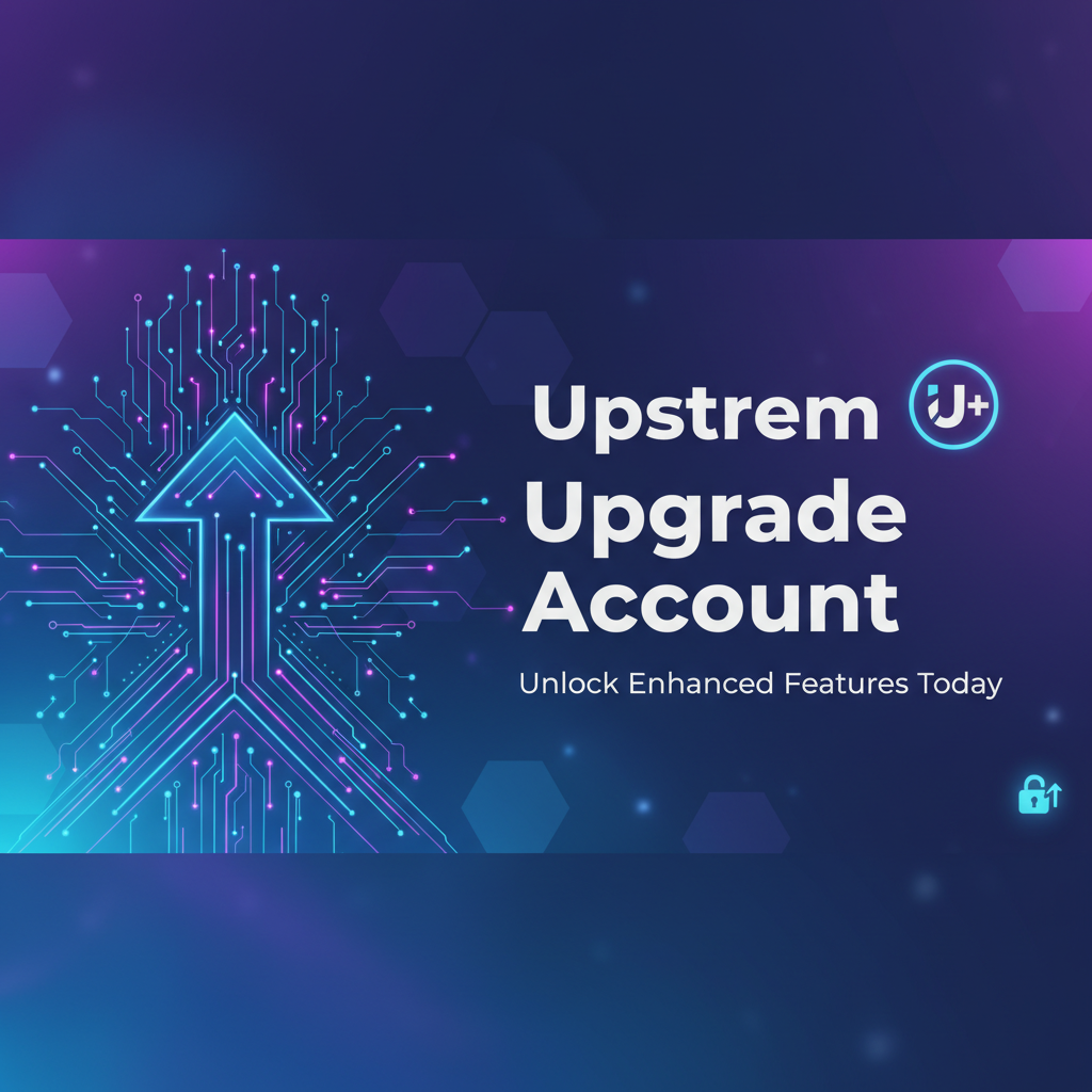 Upstrem Upgrade Account: Unlock Enhanced Features Today