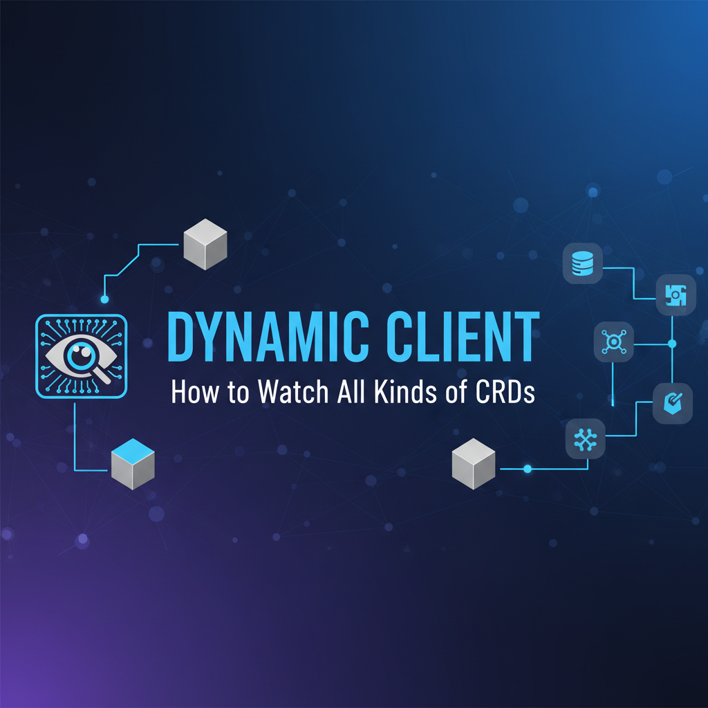 Dynamic Client: How to Watch All Kinds of CRDs