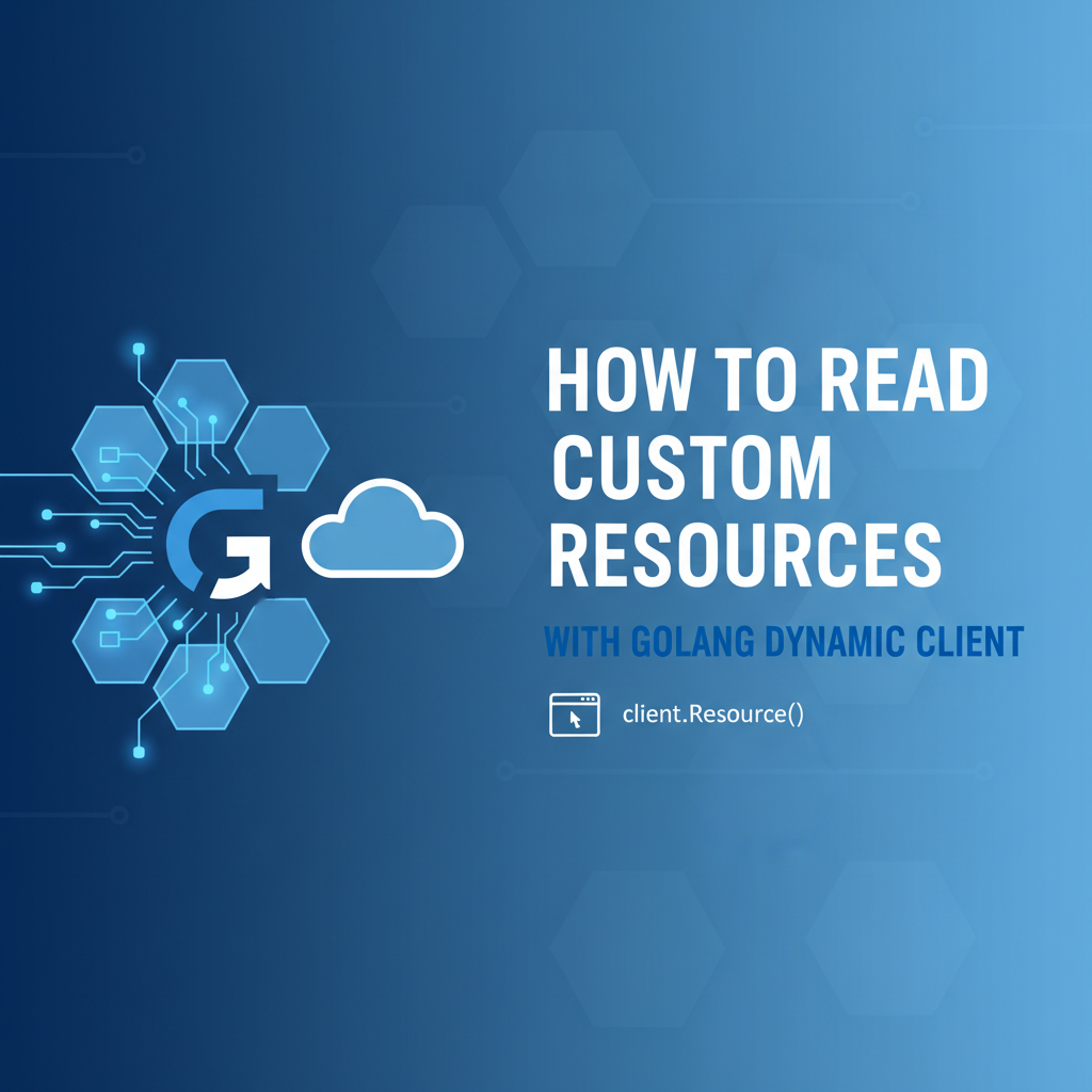 How to Read Custom Resources with Golang Dynamic Client