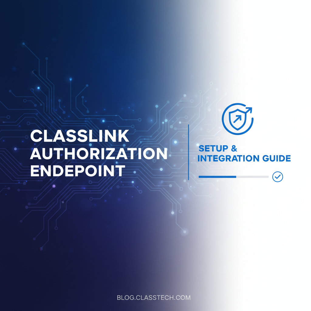 ClassLink Authrization Enpoint: Setup & Integration Guide