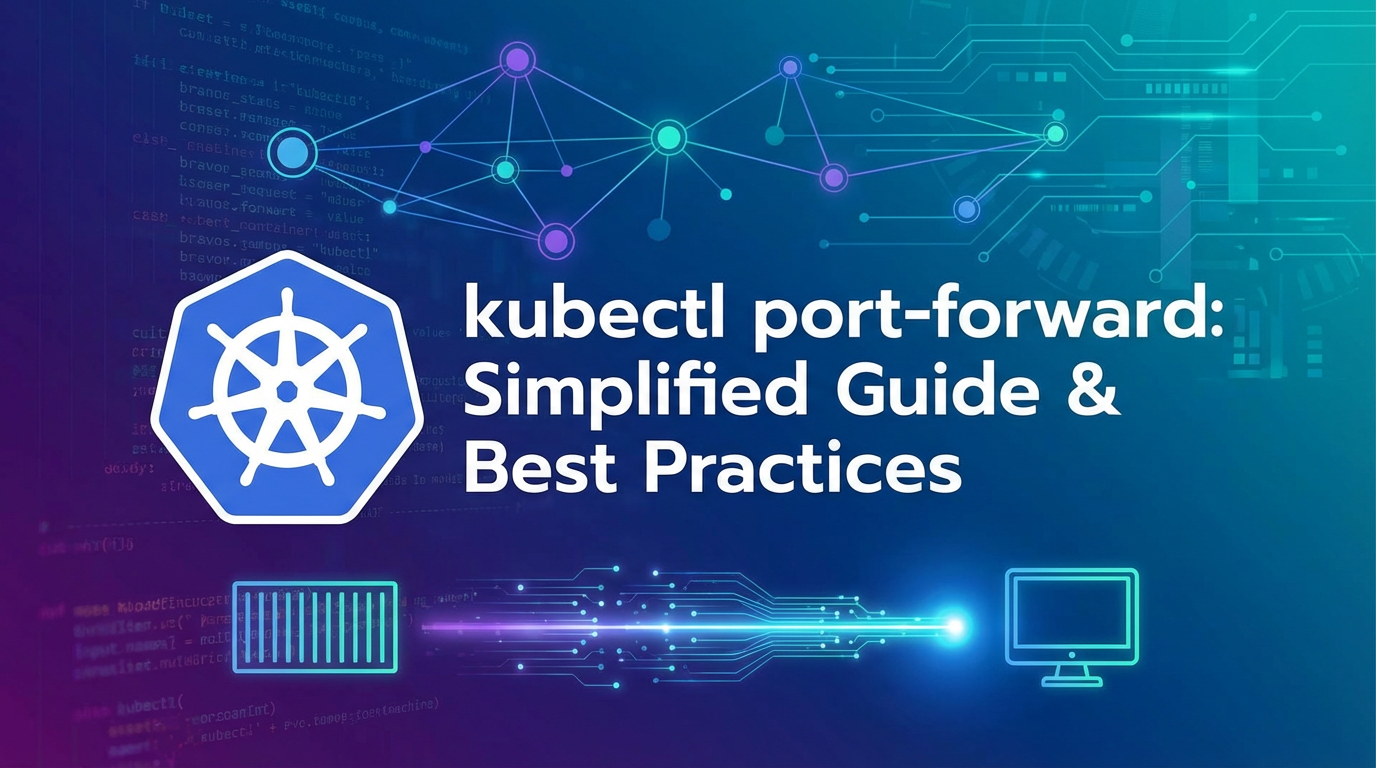 kubectl port-forward: Simplified Guide & Best Practices