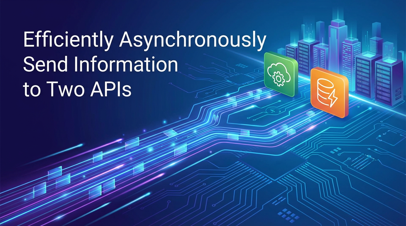 Efficiently Asynchronously Send Information to Two APIs