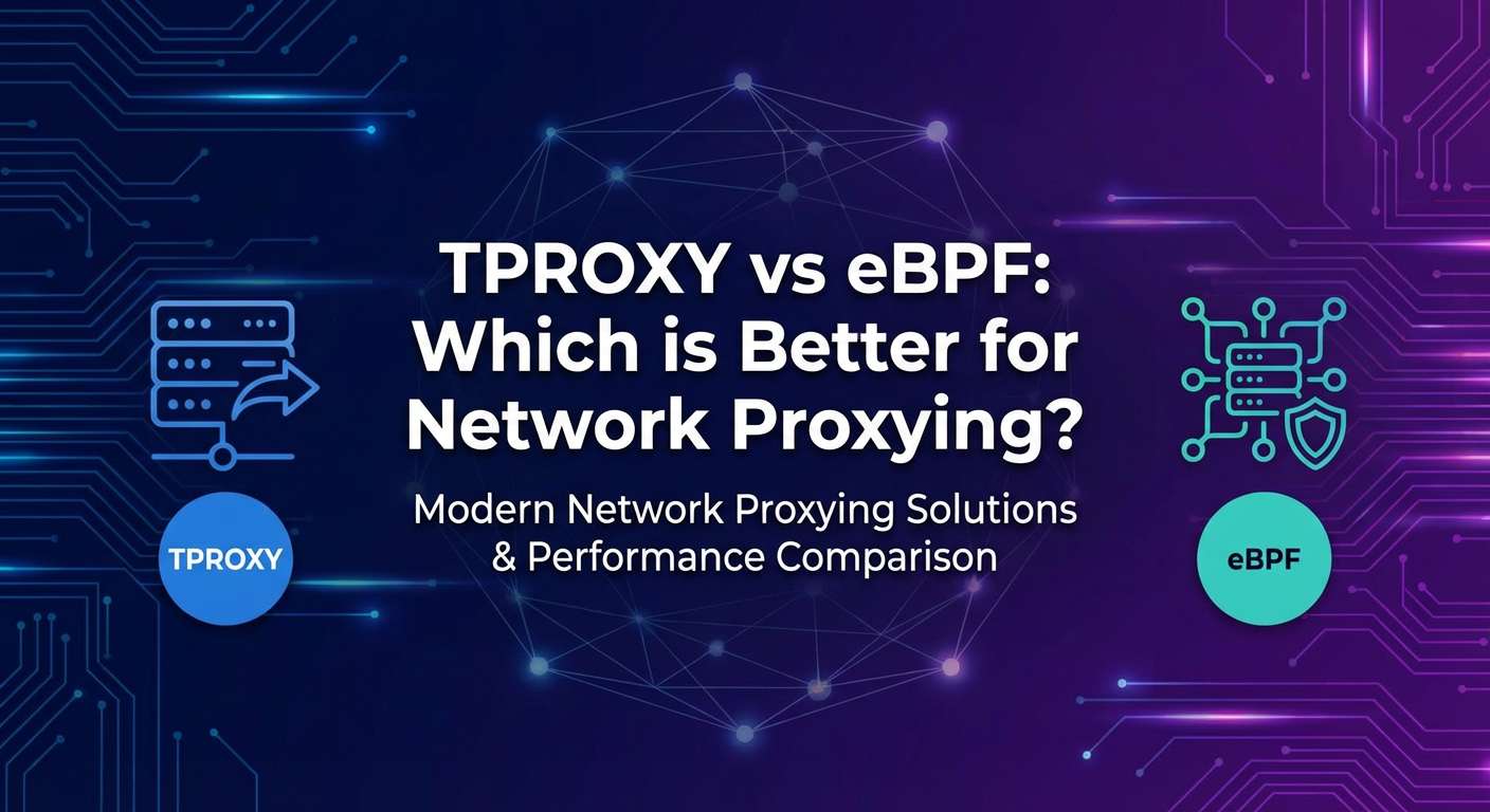 TPROXY vs eBPF: Which is Better for Network Proxying?