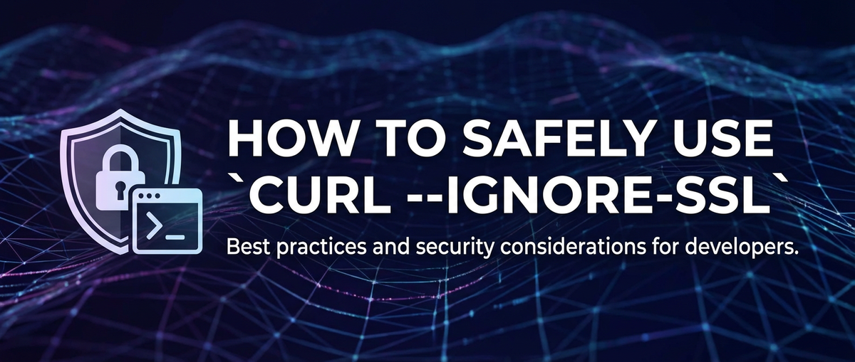 How to Safely Use `curl --ignore-ssl`