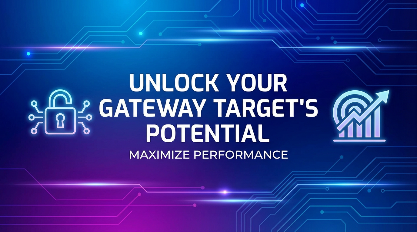 Unlock Your Gateway Target's Potential: Maximize Performance