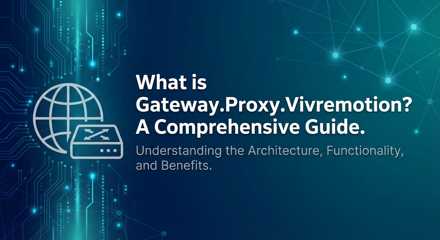 What is Gateway.Proxy.Vivremotion? A Comprehensive Guide