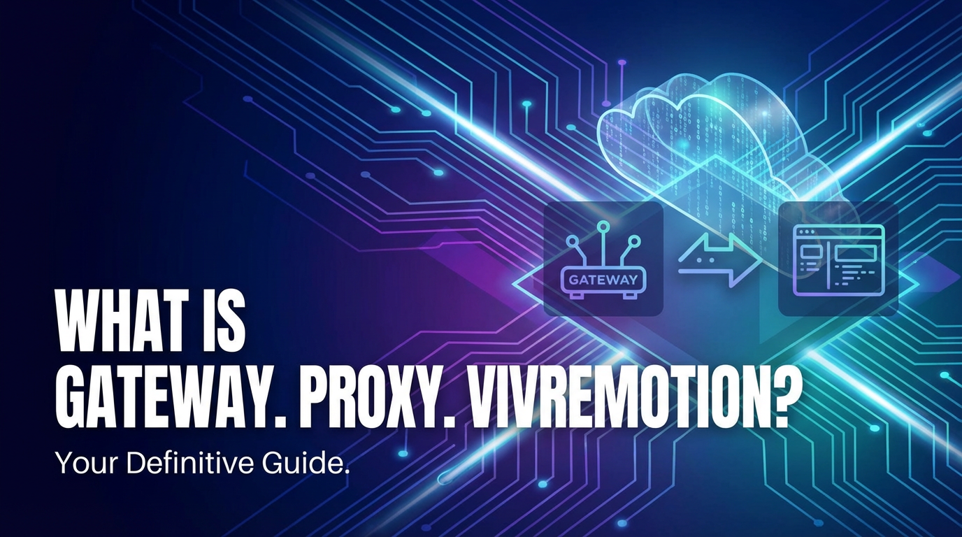 What is Gateway.Proxy.Vivremotion? Your Definitive Guide.