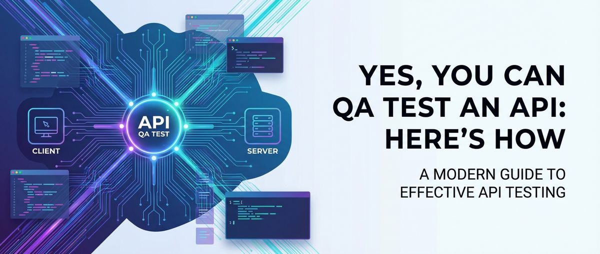 Yes, You Can QA Test an API: Here's How