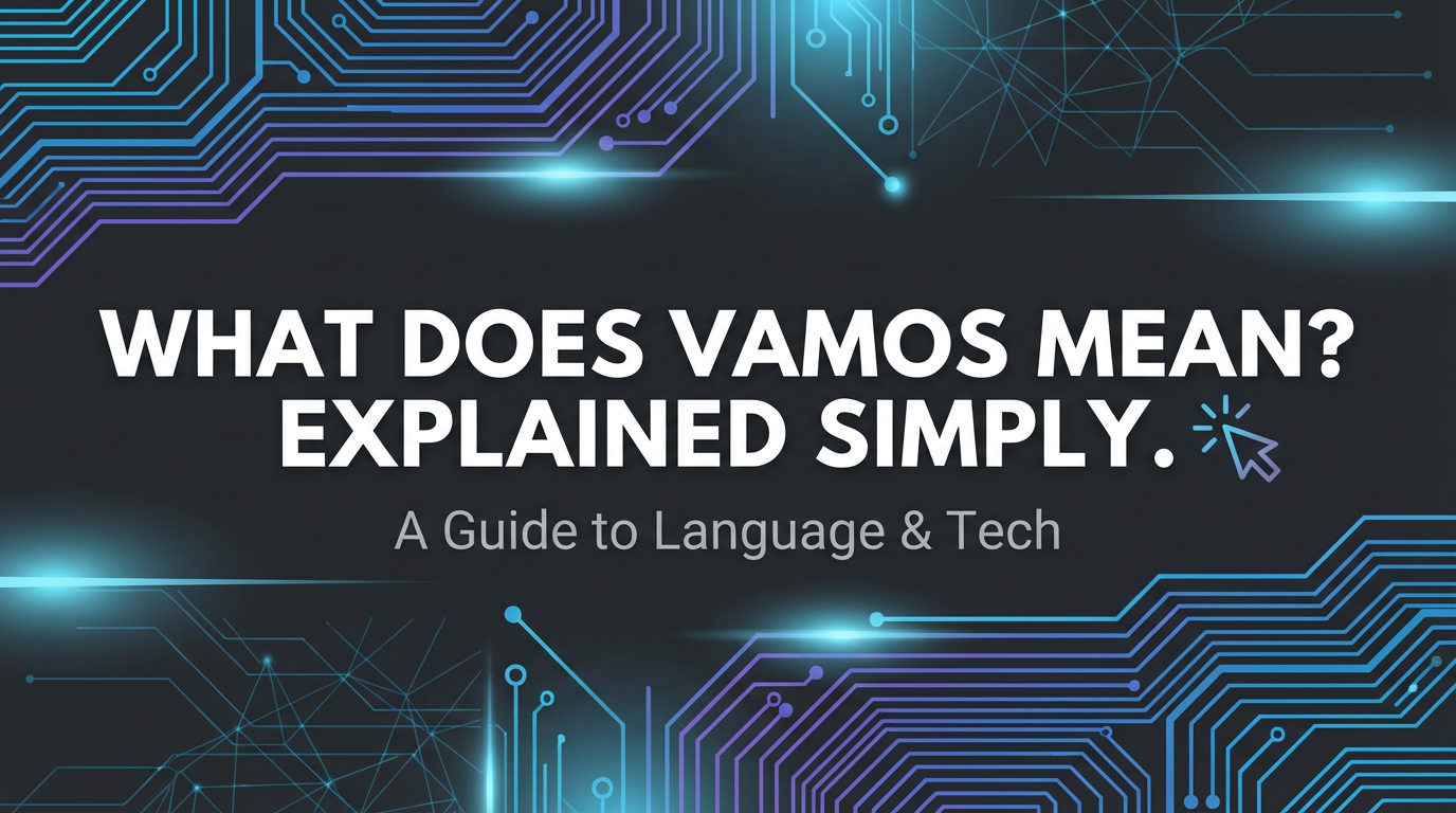 What Does Vamos Mean? Explained Simply