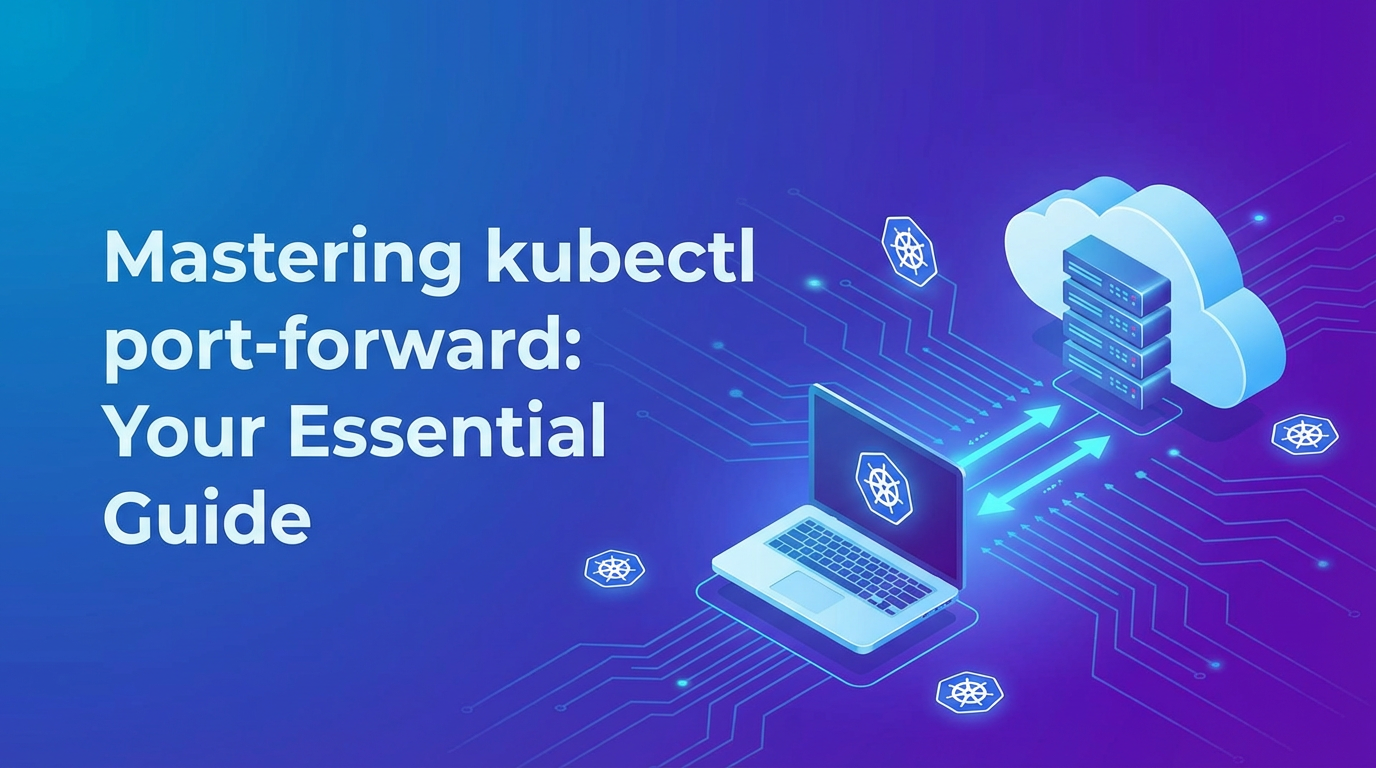 Mastering `kubectl port-forward`: Your Essential Guide