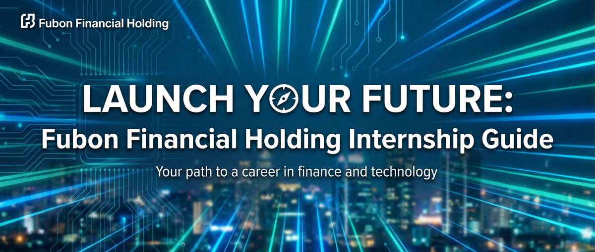 Launch Your Future: Fubon Financial Holding Internship Guide