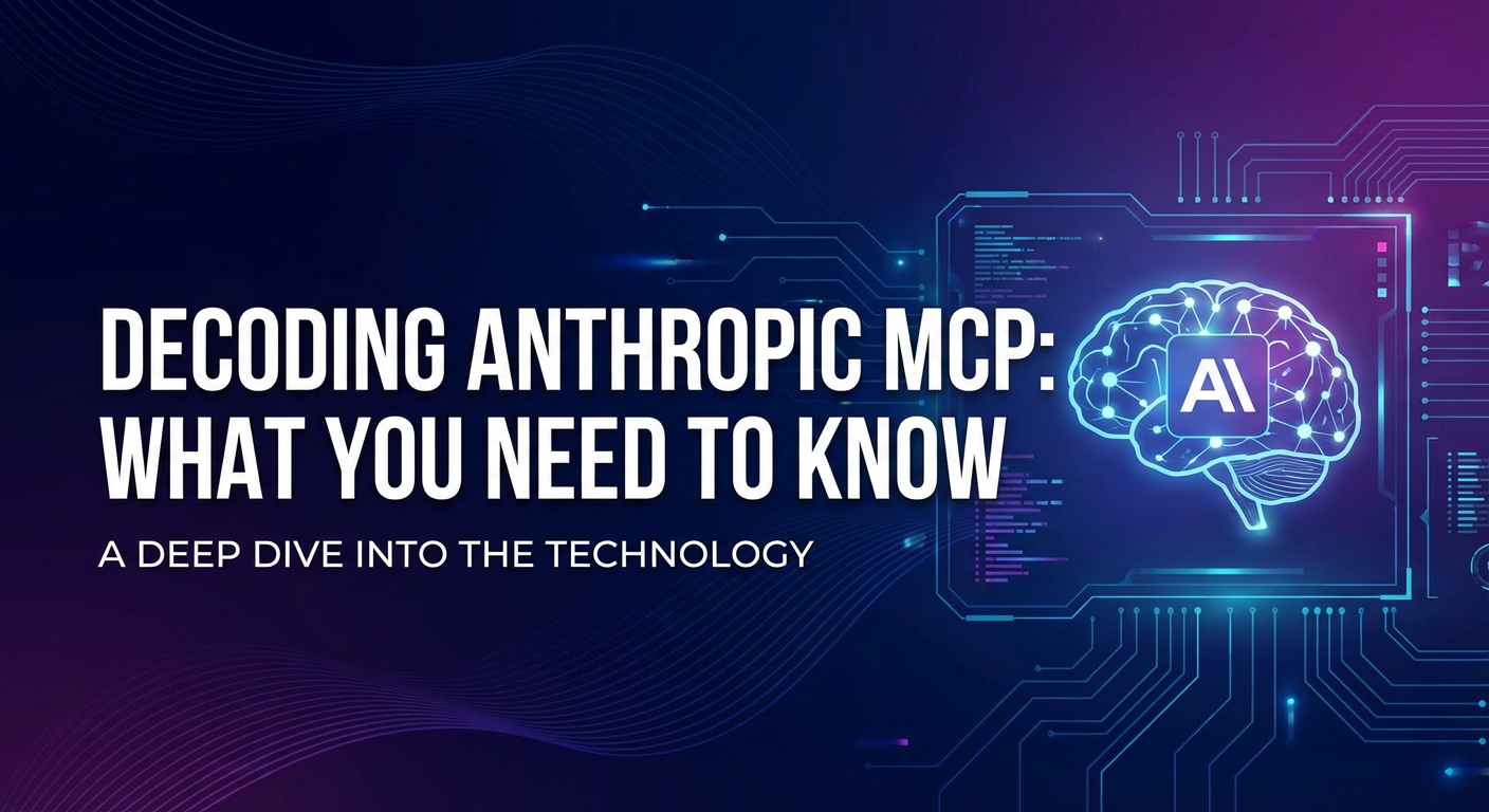 Decoding Anthropic MCP: What You Need to Know