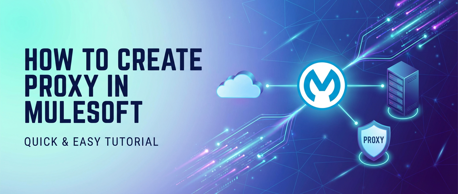 How to Create Proxy in MuleSoft: Quick & Easy Tutorial