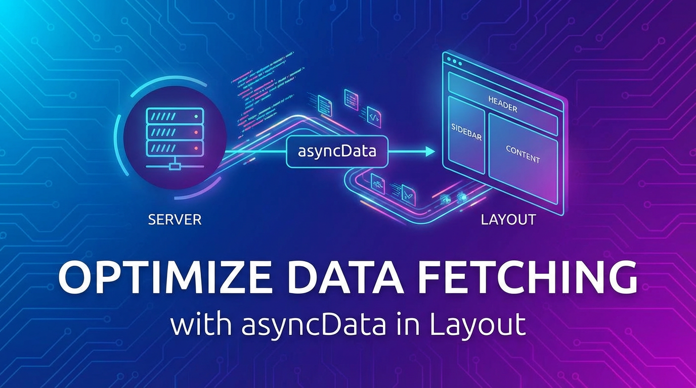 Optimize Data Fetching with asyncData in Layout