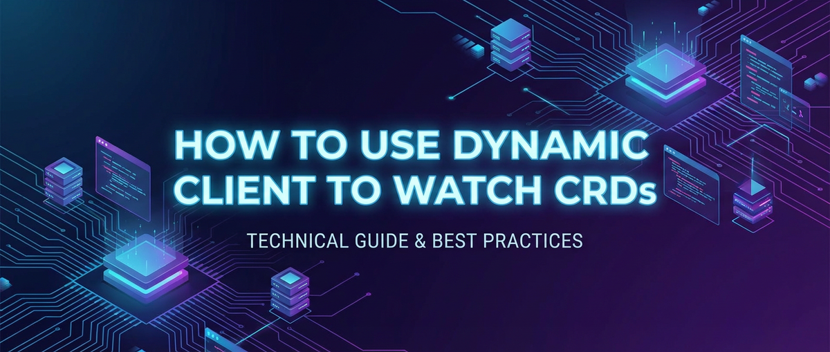 How to Use Dynamic Client to Watch CRDs
