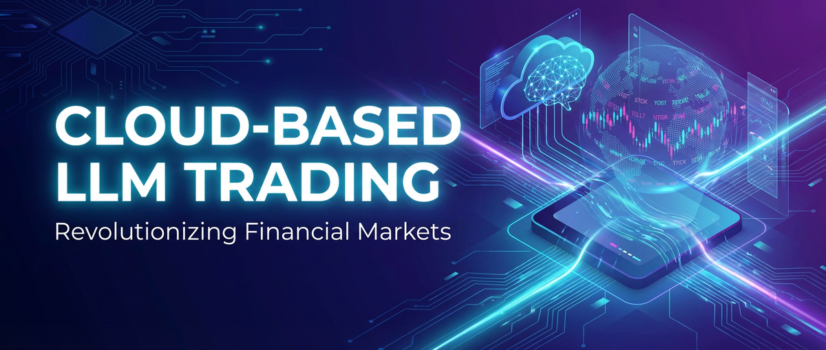 Cloud-Based LLM Trading: Revolutionizing Financial Markets