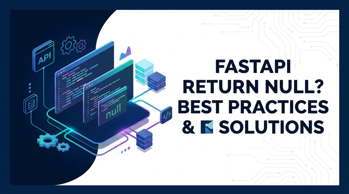 FastAPI Return Null? Best Practices & Solutions