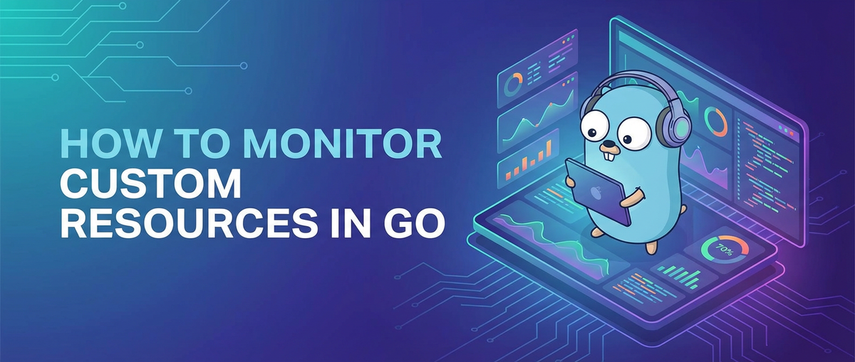 How to Monitor Custom Resources in Go