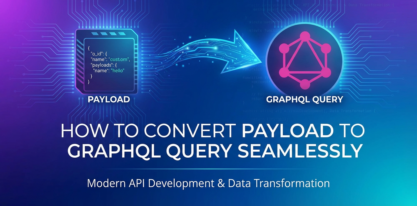 How to Convert Payload to GraphQL Query Seamlessly
