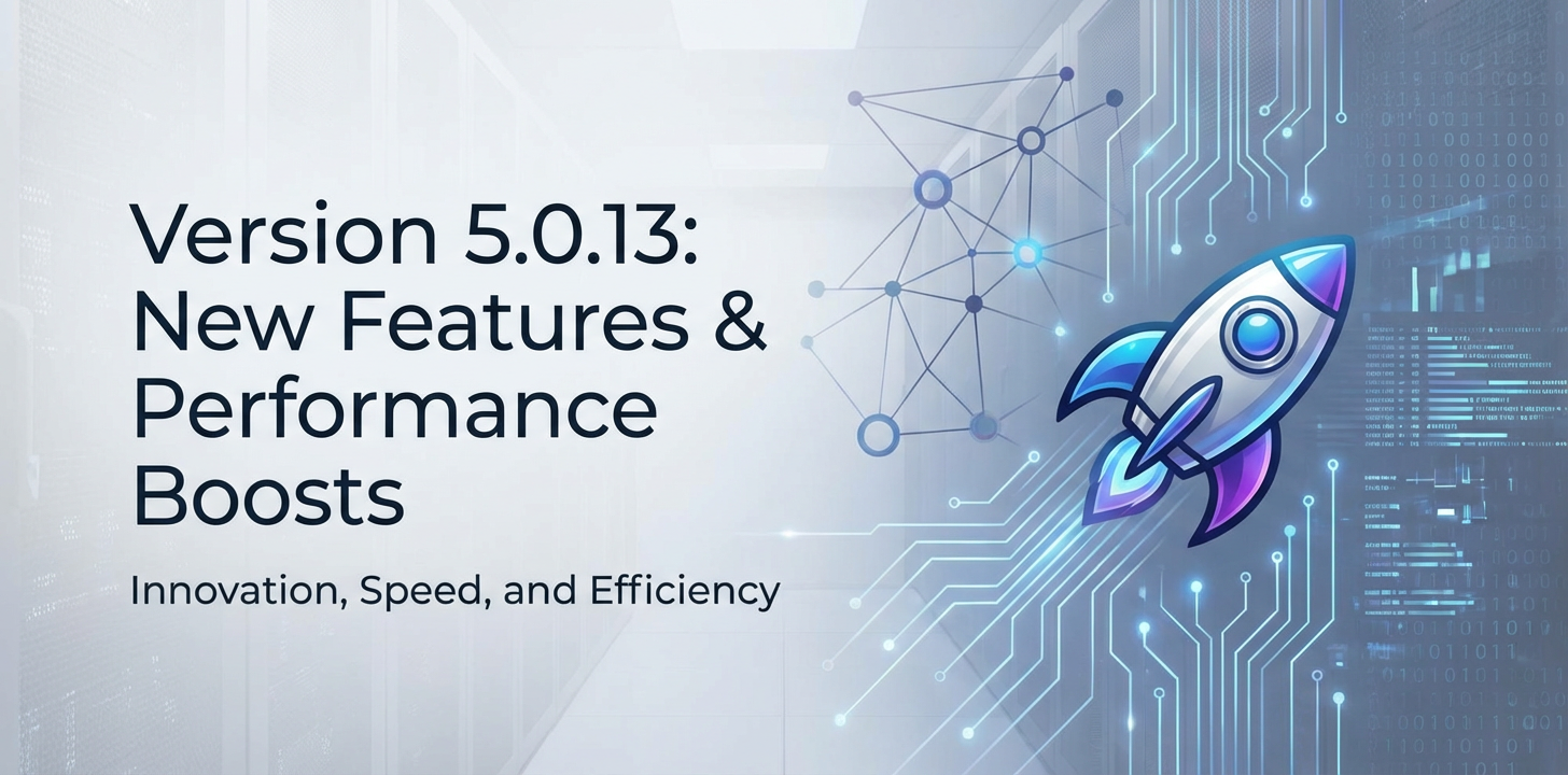Version 5.0.13: New Features & Performance Boosts