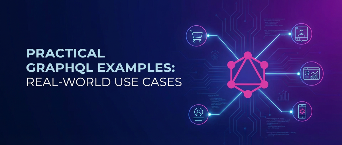 Practical GraphQL Examples: Real-World Use Cases